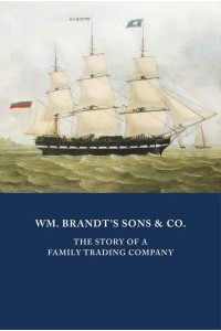 WM. BRANDT'S SONS & CO WM. BRANDT'S SONS & CO. The Story of a Family Trading Company