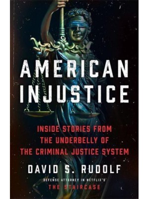 American Injustice Inside Stories from the Underbelly of the Criminal Justice System