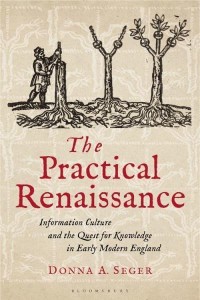 The Practical Renaissance Information Culture and the Quest for Knowledge in Early Modern England