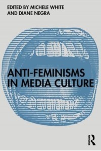 Anti-Feminisms in Media Culture