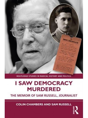 I Saw Democracy Murdered The Memoir of Sam Russell, Journalist - Routledge Studies in Radical History and Politics