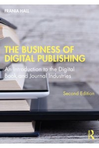 The Business of Digital Publishing An Introduction to the Digital Book and Journal Industries