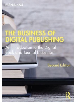 The Business of Digital Publishing An Introduction to the Digital Book and Journal Industries