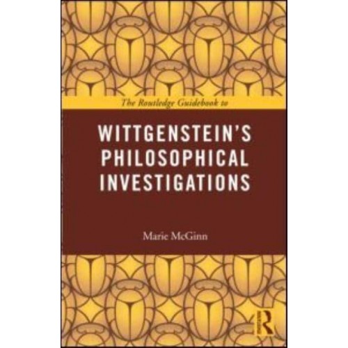 The Routledge Guidebook to Wittgenstein's Philosophical Investigations - Routledge Guides to the Great Books