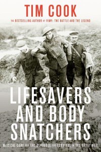 Lifesavers and Body Snatchers Medical Care and the Struggle for Survival in the Great War