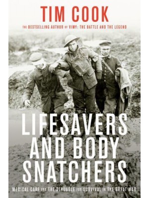 Lifesavers and Body Snatchers Medical Care and the Struggle for Survival in the Great War