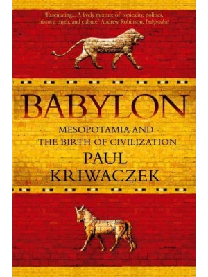 Babylon Mesopotamia and the Birth of Civilization