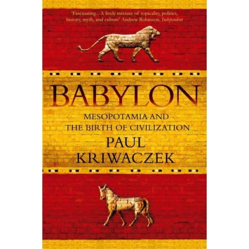 Babylon Mesopotamia and the Birth of Civilization