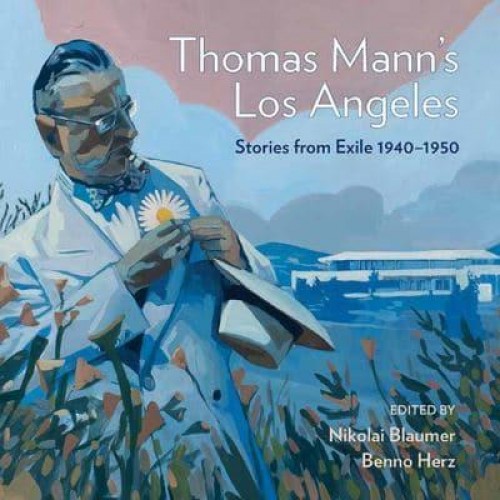 Thomas Mann's Los Angeles Stories from Exile 1940-1952