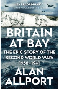 Britain at Bay 1938-1941 : The Epic Story of the Second World War