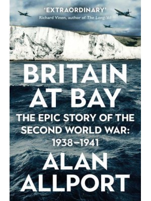 Britain at Bay 1938-1941 : The Epic Story of the Second World War