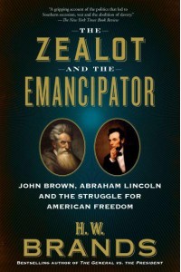 The Zealot and the Emancipator John Brown, Abraham Lincoln, and the Struggle for American Freedom
