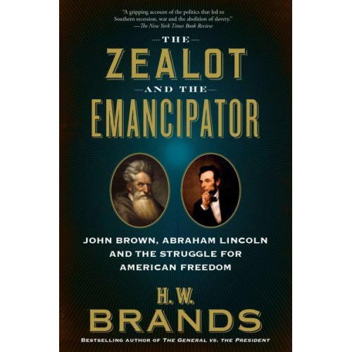 The Zealot and the Emancipator John Brown, Abraham Lincoln, and the Struggle for American Freedom