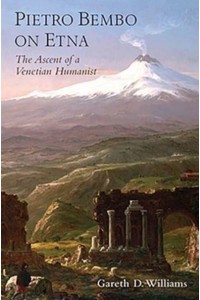 Pietro Bembo on Etna The Ascent of a Venetian Humanist