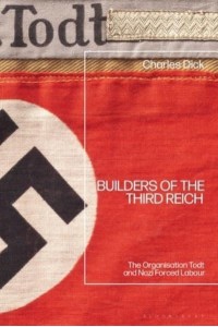 Builders of the Third Reich The Organisation Todt and Nazi Forced Labour