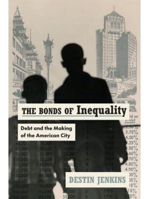 The Bonds of Inequality Debt and the Making of the American City