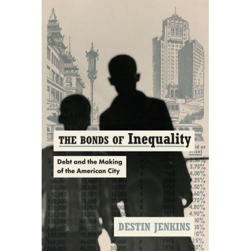 The Bonds of Inequality Debt and the Making of the American City