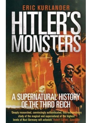 Hitler's Monsters A Supernatural History of the Third Reich