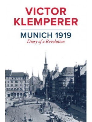 Munich 1919 Diary of a Revolution