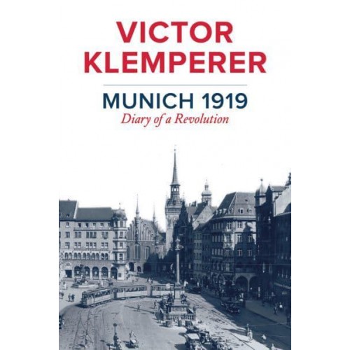 Munich 1919 Diary of a Revolution
