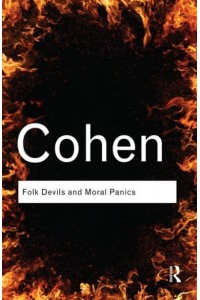 Folk Devils and Moral Panics The Creation of the Mods and Rockers - Routledge Classics