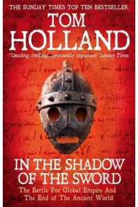 In the Shadow of the Sword The Battle for Global Empire and the End of the Ancient World