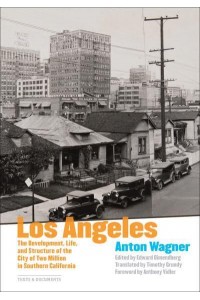 Los Angeles The Development, Life, and Structure of the City of Two Million in Southern California - Texts & Documents