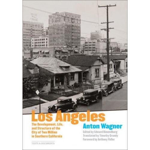 Los Angeles The Development, Life, and Structure of the City of Two Million in Southern California - Texts & Documents