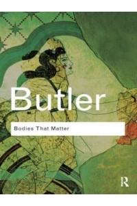 Bodies That Matter On the Discursive Limits of 'Sex' - Routledge Classics