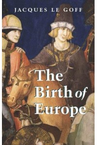 The Birth of Europe, 400-1500 - Making of Europe