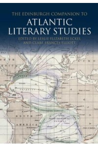 The Edinburgh Companion to Atlantic Literary Studies - Edinburgh Companions to Literature and the Humanities