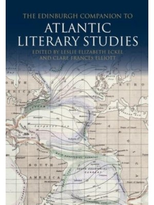 The Edinburgh Companion to Atlantic Literary Studies - Edinburgh Companions to Literature and the Humanities