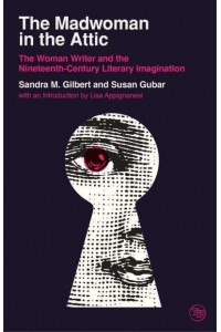 The Madwoman in the Attic The Woman Writer and the Nineteenth-Century Literary Imagination - Veritas Paperbacks