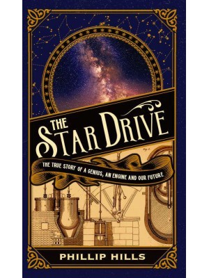 The Star Drive The True Story of a Genius, an Engine and Our Future