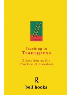 Teaching to Transgress Education as the Practice of Freedom