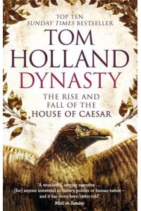 Dynasty The Rise and Fall of the House of Caesar