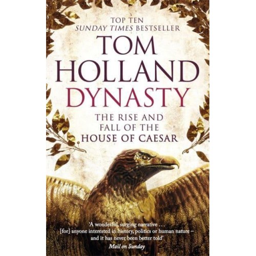 Dynasty The Rise and Fall of the House of Caesar
