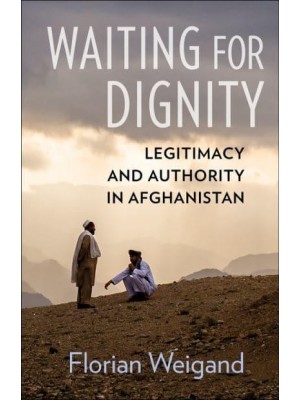 Waiting for Dignity Legitimacy and Authority in Afghanistan