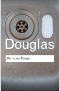 Purity and Danger An Analysis of Concept of Pollution and Taboo - Routledge Classics