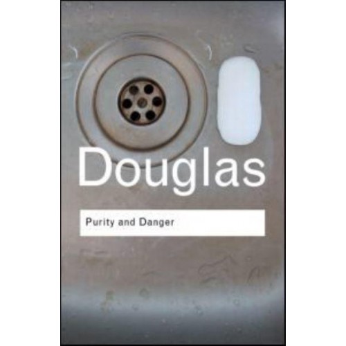 Purity and Danger An Analysis of Concept of Pollution and Taboo - Routledge Classics