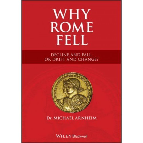 Why Rome Fell Decline and Fall, or, Drift and Change?