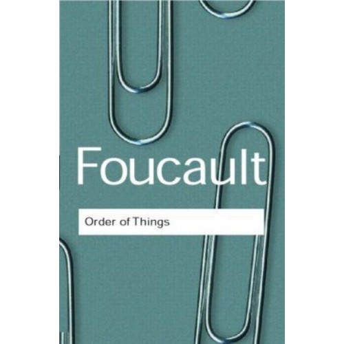 The Order of Things An Archaeology of the Human Sciences - Routledge Classics