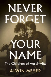 Never Forget Your Name The Children of Auschwitz