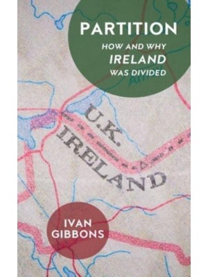 Partition How and Why Ireland Was Divided