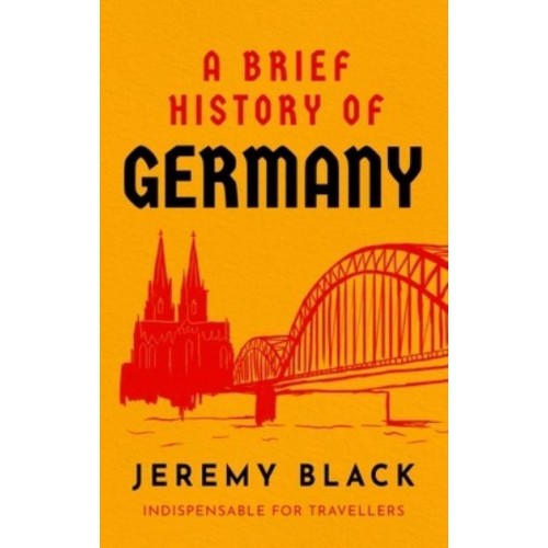 A Brief History of Germany Indispensable for Travellers - Brief Histories