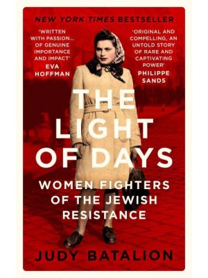 The Light of Days Women Fighters of the Jewish Resistance : Their Untold Story