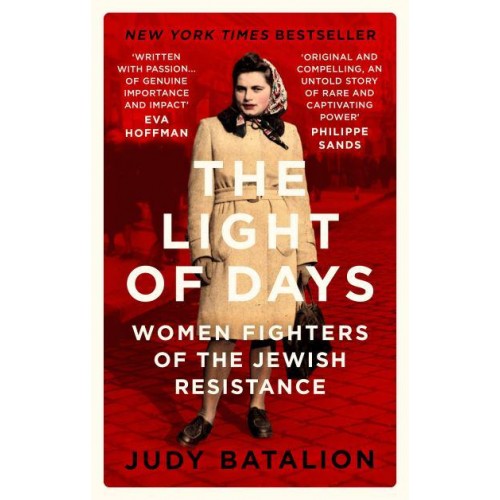 The Light of Days Women Fighters of the Jewish Resistance : Their Untold Story