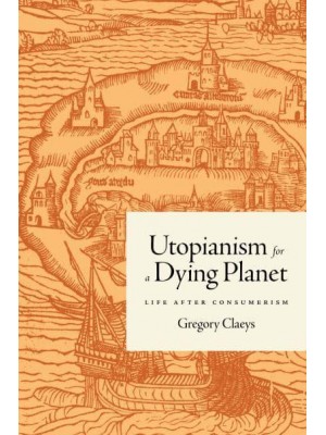 Utopianism for a Dying Planet Life After Consumerism