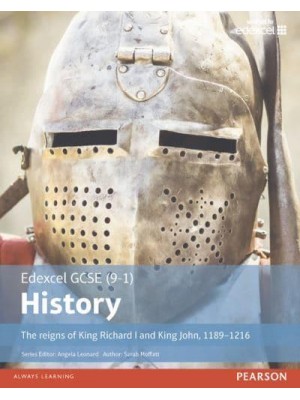 Edexcel GCSE (9-1) History. The Reigns of King Richard I and King John, 1189-1216 - EDEXCEL GCSE HISTORY (9-1)