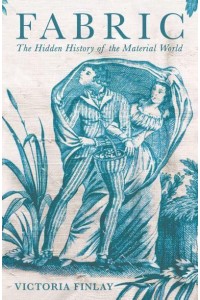 Fabric The Hidden History of the Material World